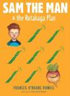 Sam the Man & the Rutabaga Plan By Frances O'Roark Dowell, Amy June Bates (Illustrator) Cover Image