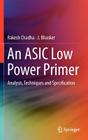An ASIC Low Power Primer: Analysis, Techniques and Specification By Rakesh Chadha, J. Bhasker Cover Image