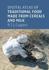 Digital Atlas of Traditional Food Made from Cereals and Milk (Groningen Archaeological Studies #33) By R. T. J. Cappers (Other) Cover Image