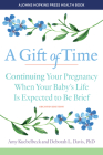 A Gift of Time: Continuing Your Pregnancy When Your Baby's Life Is Expected to Be Brief (Johns Hopkins Press Health Books) By Amy Kuebelbeck, Deborah L. Davis Cover Image