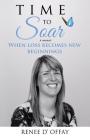 Time to Soar: When Loss Becomes New Beginnings By Renee D'Offay Cover Image