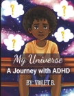 My Universe: A Journey with ADHD: Kids understanding disabilities, family discussions about mental health in children Cover Image