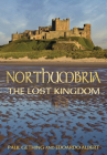 Northumbria: The Lost Kingdom: The Lost Kingdom By Paul Gething, Edoardo Albert Cover Image