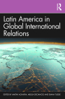 Latin America in Global International Relations By Amitav Acharya (Editor), Melisa Deciancio (Editor), Diana Tussie (Editor) Cover Image