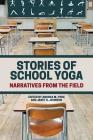 Stories of School Yoga: Narratives from the Field By Andrea M. Hyde (Editor), Janet D. Johnson (Editor) Cover Image