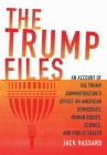 The Trump Files: An Account of the Trump Administration's Effect on American Democracy, Human Rights, Science and Public Health By Jack Hassard Cover Image