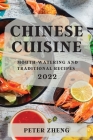 Chinese Cuisine 2022: Mouth-Watering and Traditional Recipes By Peter Zheng Cover Image