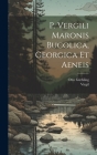 P. Vergili Maronis Bucolica, Georgica et Aeneis By Virgil (Created by), Otto Güthling Cover Image