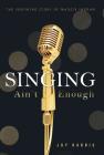 Singing Ain't Enough: The Inspiring Story of Maggie Ingram By Joy Harris Cover Image