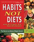 Habits Not Diets: The Secret to Lifetime Weight Control By James Ferguson, Cassandra Ferguson Cover Image