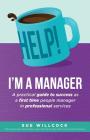 Help! I'm a Manager: A practical guide to success as a first time people manager in professional services By Sue Willcock Cover Image