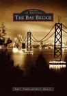 The Bay Bridge (Images of America) By Paul C. Trimble, John C. Alioto Jr Cover Image
