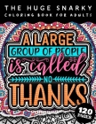The HUGE Snarky Coloring Book For Adults: A Large Group Of People Is Called No Thanks: A Humorous colouring Gift Book For Adults: 50 Funny & Sarcastic By Qcp Coloring Pages Cover Image