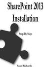SharePoint 2013 Installation: Step by Step By Alan Richards Cover Image