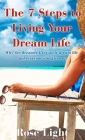 The 7 Steps to Living Your Dream Life: Why the Dreamer Lives Their Dream Life And Everyone Else Gives Up Cover Image