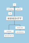 A Cultural History of Heredity By Staffan Müller-Wille, Hans-Jörg Rheinberger Cover Image