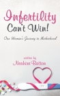 Infertility Can't Win: One Woman's Journey to Motherhood By Nashira Betton Cover Image