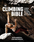 The Climbing Bible: Technical, Physical and Mental Training for Rock Climbing By Martin Mobråten, Stian Christophersen, Bjørn Sætnan (Translator) Cover Image