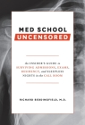 Med School Uncensored: The Insider's Guide to Surviving Admissions, Exams, Residency, and Sleepless Nights in the Call Room Cover Image