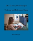 DB2 11 for z/OS Developer Training and Reference Guide Cover Image