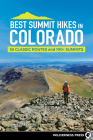 Best Summit Hikes in Colorado: 55 Classic Routes and 100+ Summits By James Dziezynski Cover Image