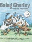 Being Charley: Embracing Differences By Morghan Bosch, Karen Bosch, Leyla Caralivanos (Illustrator) Cover Image
