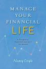 Manage Your Financial Life: A Thoughtful, Organized Approach for Women By Nancy Doyle Cover Image