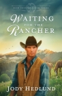 Waiting for the Rancher: A Sweet Historical Romance By Jody Hedlund Cover Image