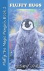 Fluffy Hugs (Fluffy the Magic Penguin #1) By Richard Dodd, Christopher Norman (Artist) Cover Image