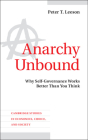 Anarchy Unbound: Why Self-Governance Works Better Than You Think (Cambridge Studies in Economics) By Peter T. Leeson Cover Image