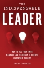 The Indispensable Leader: How to Use Your Inner Manager and Visionary to Achieve Leadership Success By Darby Vannier Cover Image