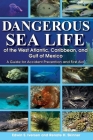 Dangerous Sea Life of the West Atlantic, Caribbean, and Gulf of Mexico: A Guide for Accident Prevention and First Aid By Edwin S. Iversen, Renate H. Skinner Cover Image