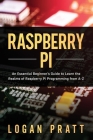 Raspberry Pi: An Essential Beginner's Guide to Learn the Realms of Raspberry Pi Programming from A-Z By Logan Pratt Cover Image