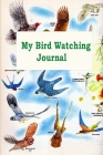 My Bird Watching Journal: A Birdwatching Log Book for Bird Watchers and Birders (A gift Idea for Teenagers and Adults) By Barry Hutchinson Cover Image