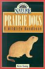 Prairie Dogs: A Wildlife Handbook By Kim Long Cover Image