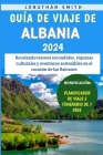 Guía De Viaje De Albania 2024: Revelando tesoros escondidos, riquezas culturales y aventuras sostenibles en el corazón de los Balcanes Cover Image
