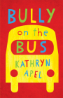 Bully on the Bus By Kathryn Apel Cover Image