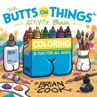 The Butts on Things Activity Book: Coloring and Fun for All Ages By Brian Cook Cover Image