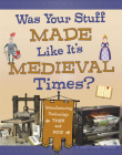 Was Your Stuff Made Like It's Medieval Times?: Manufacturing Technology Then and Now By Megan Cooley Peterson Cover Image