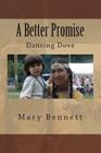 A Better Promise By Dancing Dove, Anne Skinner, Mary Bennett Cover Image