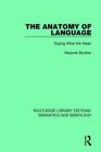The Anatomy of Language: Saying What We Mean (Routledge Library Editions: Semantics and Semiology) Cover Image