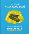 That's What They Said: The Little Guide to the Office, Unofficial & Unauthorised By Orange Hippo Cover Image