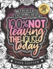 Introverts Coloring Book: 100% Not Leaving The House Today: A Funny Colouring Gift Book For Home Lovers And Quarantine Experts (Dark Edition) Cover Image