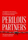 Perilous Partners: The Benefits and Pitfalls of America's Alliances with Authoritarian Regimes Cover Image