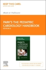 Park's the Pediatric Cardiology Handbook, Elsevier E-Book on Vitalsource (Retail Access Card) By Myung K. Park, Mehrdad Salamat Cover Image