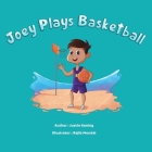 Joey Plays Basketball By Justin Koning, Rajib Mondal (Illustrator) Cover Image
