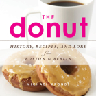 The Donut: History, Recipes, and Lore from Boston to Berlin By Michael Krondl Cover Image