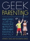 Geek Parenting: What Joffrey, Jor-El, Maleficent, and the McFlys Teach Us about Raising a Family By Stephen H. Segal, Valya Dudycz Lupescu Cover Image