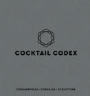 Cocktail Codex: Fundamentals, Formulas, Evolutions [A Cocktail Recipe Book] Cover Image