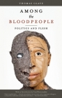 Among the Bloodpeople: Politics and Flesh By Thomas Glave Cover Image
